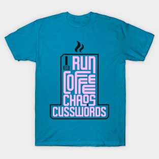 I run on coffee, chaos, and cuss words T-Shirt